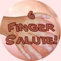 6 Finger Salute!