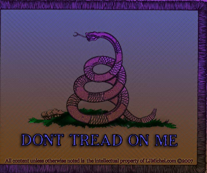 Don't Tread On Me All content unless otherwise noted is the intellectual property of Leslie Michel ©2007